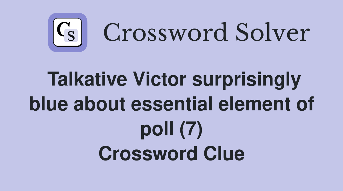 Talkative Victor surprisingly blue about essential element of poll (7